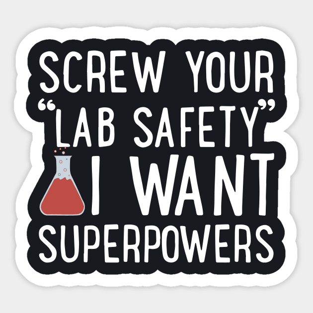 Screw Your Lab Safety I Want Superpowers Daughter T Shirts Sticker by erbedingsanchez